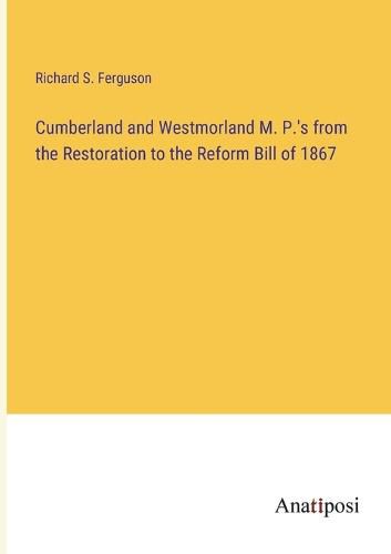 Cover image for Cumberland and Westmorland M. P.'s from the Restoration to the Reform Bill of 1867