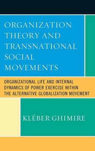 Cover image for Organization Theory and Transnational Social Movements: Organizational Life and Internal Dynamics of Power Exercise within the Alternative Globalization Movement