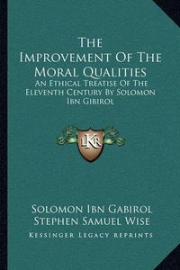 Cover image for The Improvement of the Moral Qualities: An Ethical Treatise of the Eleventh Century by Solomon Ibn Gibirol