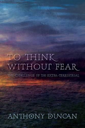 Cover image for To Think without Fear: The Challenge of the Extra-Terrestrial