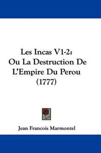 Cover image for Les Incas V1-2: Ou La Destruction De L'Empire Du Perou (1777)