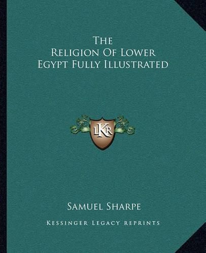 Cover image for The Religion of Lower Egypt Fully Illustrated