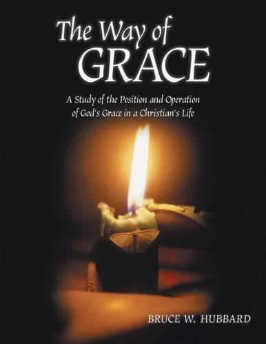 Cover image for The Way of Grace: A Study of the Position and Operation of God's Grace in a Christian's Life