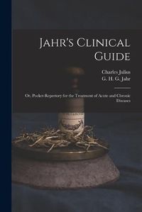 Cover image for Jahr's Clinical Guide; or, Pocket-repertory for the Treatment of Acute and Chronic Diseases