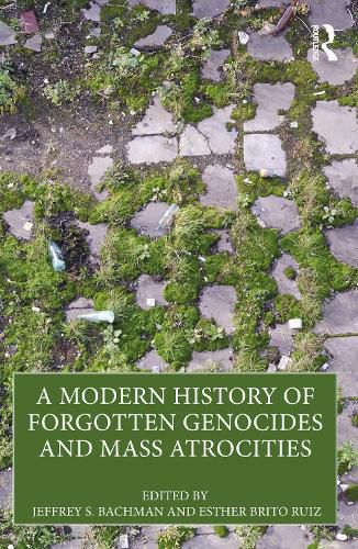 Cover image for A Modern History of Forgotten Genocides and Mass Atrocities