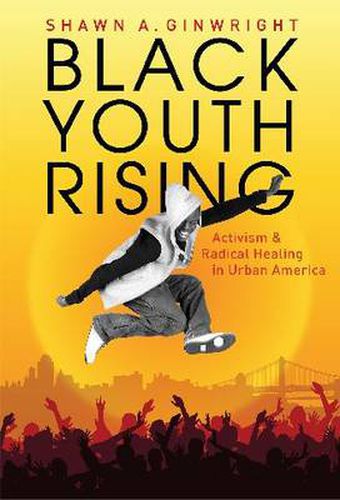 Cover image for Black Youth Rising: Activism and Radical Healing in Urban America