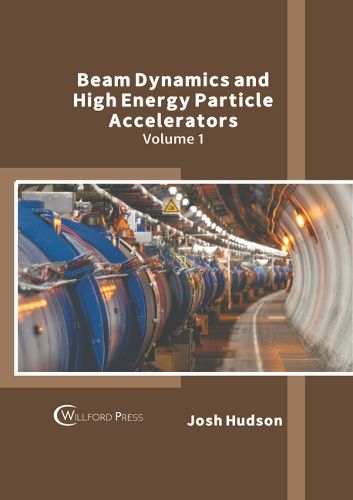 Cover image for Beam Dynamics and High Energy Particle Accelerators: Volume 1