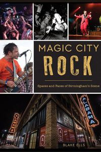 Cover image for Magic City Rock: Spaces and Faces of Birmingham's Scene