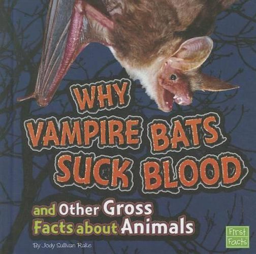 Why Vampire Bats Suck Blood and Other Gross Facts about Animals