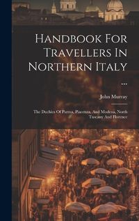 Cover image for Handbook For Travellers In Northern Italy ...