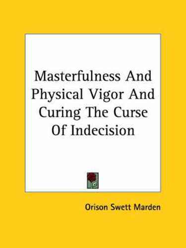 Cover image for Masterfulness and Physical Vigor and Curing the Curse of Indecision