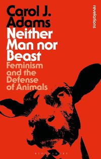Cover image for Neither Man nor Beast: Feminism and the Defense of Animals