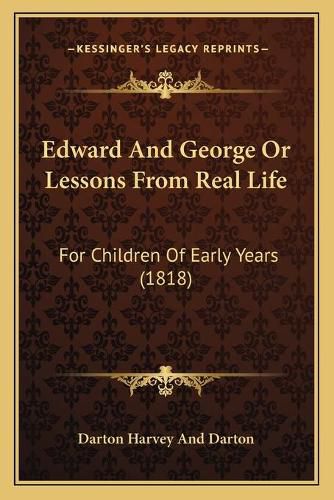 Cover image for Edward and George or Lessons from Real Life: For Children of Early Years (1818)