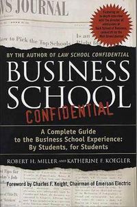 Cover image for Business School Confidential: A Complete Guide to the Business School Experience: By Students, for Students