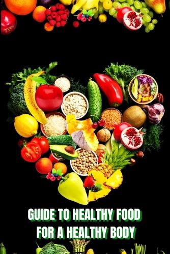 Cover image for Healthy Food for a Heathy Body (Guide)