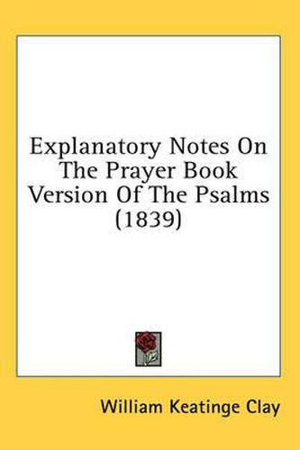 Cover image for Explanatory Notes on the Prayer Book Version of the Psalms (1839)