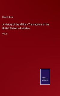 Cover image for A History of the Military Transactions of the British Nation in Indostan: Vol. II