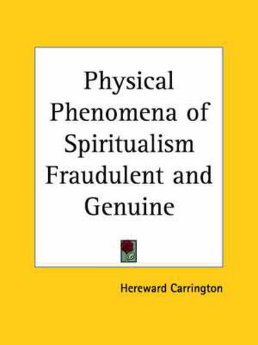 Cover image for Physical Phenomena of Spiritualism Fraudulent and Genuine (1920)