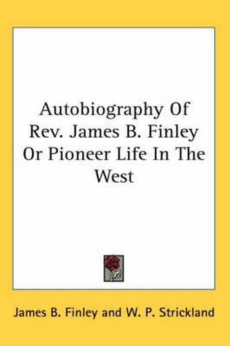 Cover image for Autobiography of REV. James B. Finley or Pioneer Life in the West