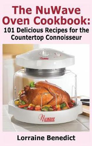 Cover image for Nuwave Oven Cookbook: 101 Delicious Recipes for the Countertop Connoisseur (New Improved)