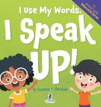 Cover image for I Use My Words. I Speak Up!