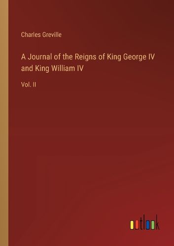 Cover image for A Journal of the Reigns of King George IV and King William IV