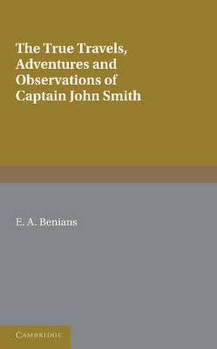 Captain John Smith: Travels, History of Virginia: The True Travels, Adventures and Observations of Captain John Smith in Europe, Asia, Africa and America and The General History of Virginia, New England and the Summer Isles, Books I-III