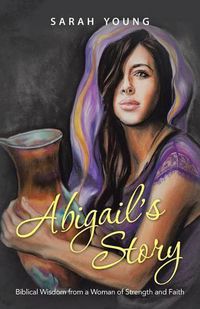 Cover image for Abigail's Story: Biblical Wisdom from a Woman of Strength and Faith