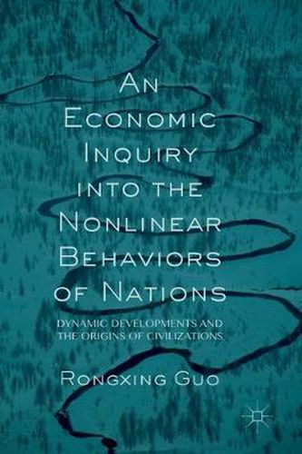 Cover image for An Economic Inquiry into the Nonlinear Behaviors of Nations: Dynamic Developments and the Origins of Civilizations