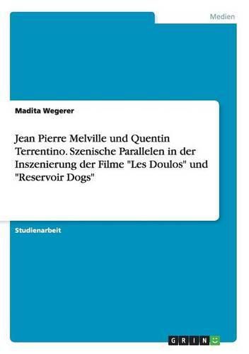 Cover image for Jean Pierre Melville und Quentin Terrentino. Szenische Parallelen in der Inszenierung der Filme Les Doulos und Reservoir Dogs