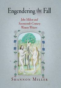 Cover image for Engendering the Fall: John Milton and Seventeenth-Century Women Writers