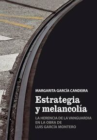 Cover image for Estrategia Y Melancolia: La Herencia de la Vanguardia En La Obra de Luis Garcia Montero