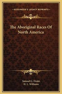 Cover image for The Aboriginal Races of North America