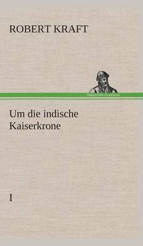 Cover image for Um die indische Kaiserkrone I