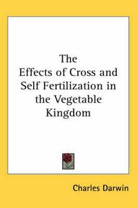 Cover image for The Effects of Cross and Self Fertilization in the Vegetable Kingdom