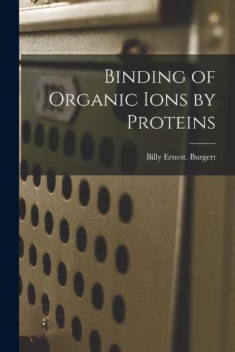 Cover image for Binding of Organic Ions by Proteins