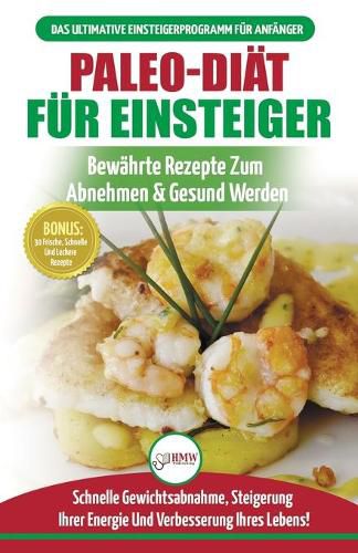 Paleo-diat Fur Einsteiger: Anfangerleitfaden Zum Paleo-diatplan - Bewahrte Rezepte Zur Gewichtsreduktion Mit Dem Modernen Paleo-diat-mahlzeitplan (Bucher In Deutsch / Paleo For Beginners German Book)