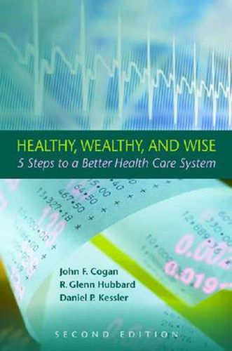 Healthy, Wealthy, and Wise: 5 Steps to a Better Health Care System, Second Edition