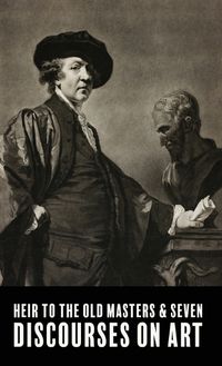 Cover image for Heir To The Old Masters and Seven Discourse on Art