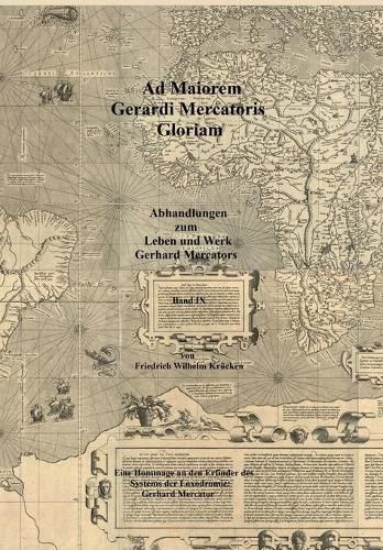 Cover image for Ad Maiorem Gerardi Mercatoris Gloriam: Eine Hommage an den Erfinder des Systems der Loxodromie: Gerhard Mercator