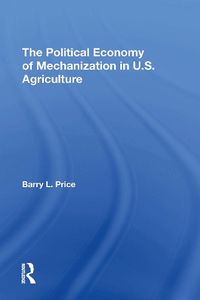 Cover image for The Political Economy Of Mechanization In U.s. Agriculture