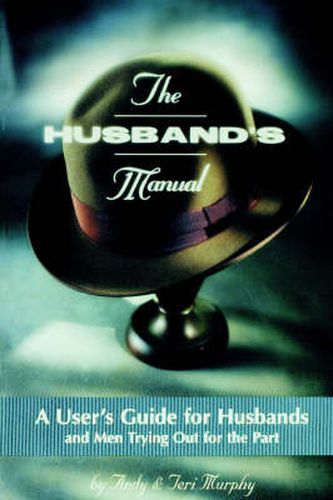 The Husband's Manual: A User's Guide for Husbands and Men Trying Out for the Part