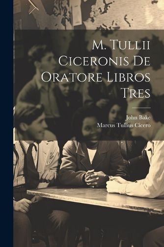 Cover image for M. Tullii Ciceronis De Oratore Libros Tres