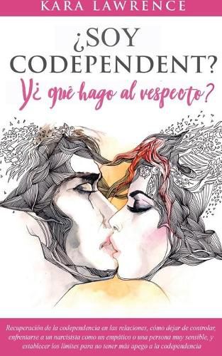 Cover image for ?Soy Codependiente? Y, ?que hago al respecto? Preguntas y Soluciones para Relaciones Codependientes con y sin Abuso de Sustancias