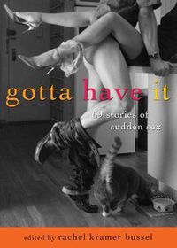Cover image for Gotta Have It: 69 Stories of Sudden Sex