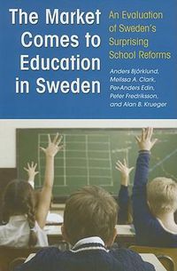 Cover image for The Market Comes to Education in Sweden: An Evaluation of Sweden's Surprising School Reforms