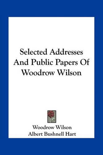 Cover image for Selected Addresses and Public Papers of Woodrow Wilson