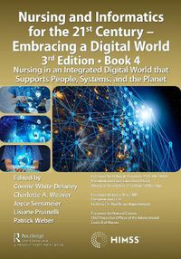 Cover image for Nursing and Informatics for the 21st Century - Embracing a Digital World, 3rd Edition, Book 4: Nursing in an Integrated Digital World that Supports People, Systems, and the Planet