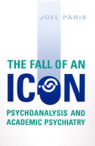 The Fall of An Icon: Psychoanalysis and Academic Psychiatry