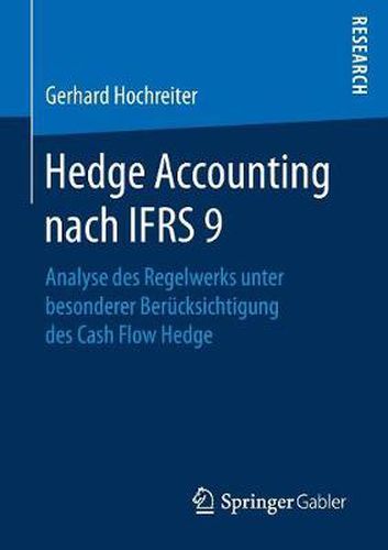 Cover image for Hedge Accounting Nach Ifrs 9: Analyse Des Regelwerks Unter Besonderer Berucksichtigung Des Cash Flow Hedge